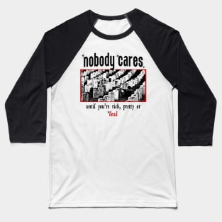 Nobody Cares Until You're Rich Baseball T-Shirt